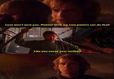 wwwww Love won't save you, Padme! Only my new powers can do that! Like you saved your mother? /Dranem 78