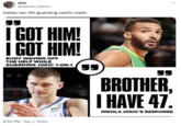 alex @steven_lebron hailey van lith guarding caitlin clark: I GOT HIM! I GOT HIM! RUDY WAVING OFF THE HELP WHILE GUARDING JOKIC 1-ON-1 . 8:30 PM Apr 1, 2024 JJ WU Western Union JJ BROTHER, I HAVE 47. NIKOLA JOKIC'S RESPONSE
