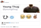 @xviijaaa1 Young Thug @youngthug ひ THE VOICE @lildurk Feb 22 Midnight 10:20 PM Feb 22, 2024 989K Views