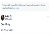 You're unable to view this Post because this account owner limits who can view their Posts. Learn more Reck ☑ @TReck444 Okay R Shelly • 2:15 PM Apr 3, 2024