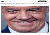 Kevin Finnerty @timeimmemorial_ Subscribe "don't worry Tone, the last time there was an earthquake in jersey was when ginny sack moved in" 10:44 AM Apr 5, 2024 21.9K Views
