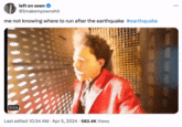 left on seen @Imakemyownshit me not knowing where to run after the earthquake #earthquake 0:03 Last edited 10:34 AM Apr 5, 2024.583.4K Views