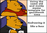 u/nickname7312 Using the same old and moldy meme template for gazillionth time Redrawing it like a boss