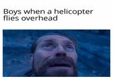 Boys when a helicopter flies overhead