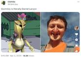COrh3x @C0rh3xx Gwimbly is literally Daniel Larson 9:15 AM Apr 2, 2024 13.3K Views ... 27 27 ... 4
