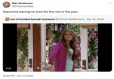 Max Grossman @GrossmanMax Dopamine leaving my brain for the rest of the year: out of context hannah montana @OCHannah Montana Apr 16, 2020 0:16 12:52 PM Apr 17, 2020 ...
