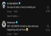 ALYSSA MCKAY the way he held ur hand is sending me 2d ago Reply View 61 replies IAmDavante NOT JOE BIDEN! He had no idea what was happening and just froze 2d ago Reply 61.9K 97.1K