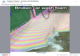 Explore Talent - Acting and Modeling 17 October 2016. My fatass thought this was ice cream... Broken car wash foam ExploreTalent .com 33 4K 52 comments 360 shares