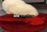 dink that blood