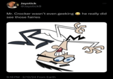Jaystick @Jaystick9 Mr. Crocker wasn't even geeking see those fairies 9:18 PM 2/12/24 From Earth he really did M