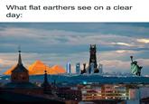 That's crazy What flat earthers see on a clear day: