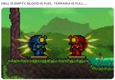 HELL IS EMPTY. BLOOD IS FUEL. TERRARIA IS FULL....