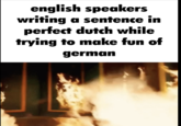 17 english speakers writing a sentence in perfect dutch while trying to make fun of german