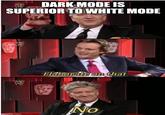 DARK MODE IS SUPERIOR TO WHITE MODE Elaborate on that imgflip.com No