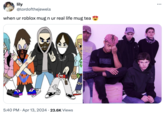 lily @lordofthejewels when ur roblox mug n ur real life mug tea • 5:40 PM Apr 13, 2024 23.6K Views EAZ
