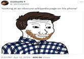 mothwife @_MOTHWIFE *looking at an obscure wikipedia page on his phone* пл 2:33 PM Apr 12, 2024 • 406.9K Views