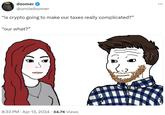 doomer @uncledoomer “is crypto going to make our taxes really complicated?" “our what?” 8:33 PM Apr 13, 2024 34.7K Views ...
