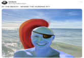 Undyne @Undyne Undyin AT THE BEACH - WHERE THE HUMANS AT? ...