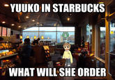 YUUKO IN STARBUCKS PIRE PLASE COFF A ESPRESSO WHAT WILL SHE ORDER