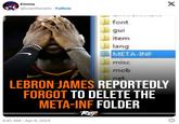 LeBron James reportedly forgot to dele the meta-inf folder  Emma @iownfivewiis. Follow PROMISE font gui item lang META-INF misc mob X net LEBRON JAMES REPORTEDLY FORGOT TO DELETE THE META-INF FOLDER Rap 8:45 AM - Apr 8, 2024
