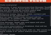 Rooster Teeth Website Shuts down May 15 ROOSTER TEETH Hello everyone! Recently, it was announced that Rooster Teeth is closing. As we wind down the site and apps, we are providing all current users with information about the wind down. Effective today, April 15, 2024, content will continue to be released on RoosterTeeth.com, but no new FIRST-only content will be released. In addition, all new sign ups to FIRST have been stopped. The Rooster Teeth site and apps will shut down on May 15, 2024. As more information is finalized, that will be shared with everyone. Thank you for being here with us. We could not have made it 21 years without your support. Rooster Teeth