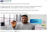 B Alex Finn @AlexFinnX MKBHD bankrupted a company in 41 seconds A slight criticism from a big Youtuber, let alone calling the product HORRENDOUS, is enough to make a company go bust Creators are so much more powerful in 2024 than you think This clip will be the gravestone for Humane 9:38 AM Apr 15, 2024 1.8M Views