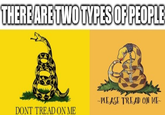 THERE ARE TWO TYPES OF PEOPLE --PLEASE TREAD ON ME- DONT TREAD ON ME