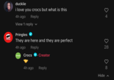 Meeting Of Minds duckiie i love you crocs but what is this 4h ago Reply View 1 reply ✓ Pringles They are here and they are perfect 4h ago crocs Reply Creator Crocs PRINGLES 4h ago Reply > 28 8 Hide