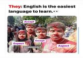 They: English is the easiest language to learn.00 Accept Except Expect @englishgate4u Aspect