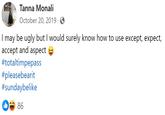 Tanna Monali October 20, 2019 ☑ I may be ugly but I would surely know how to use except, expect, accept and aspect #totaltimpepass #pleasebearit #sundaybelike 86
