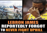 wish PROMIS LEBRON JAMES REPORTEDLY FORGOT TO NEVER FIGHT UPHILL imgflip.com FA