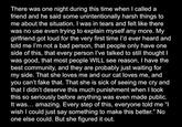 There was one night during this time when I called a friend and he said some unintentionally harsh things to me about the situation. I was in tears and felt like there was no use even trying to explain myself any more. My girlfriend got loud for the very first time I'd ever heard and told me I'm not a bad person, that people only have one side of this, that every person I've talked to still thought I was good, that most people WILL see reason, I have the best community, and they are probably just waiting for my side. That she loves me and our cat loves me, and you can't fake that. That she is sick of seeing me cry and that I didn't deserve this much punishment when I took this so seriously before anything was even made public. It was... amazing. Every step of this, everyone told me "I wish I could just say something to make this better." No one else could. But she figured it out.