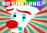 NO SILKSONG?