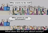 Who wants to be rich? ACન ૧ ultimatebusinessingu Who wants to rob old people? What does this tell you about society?