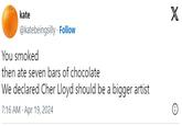 kate @katebeingsilly. Follow You smoked then ate seven bars of chocolate We declared Cher Lloyd should be a bigger artist 7:16 AM Apr 19, 2024 X