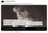 y'all.. * CHRIS GRANDE @ghostijn there are so many wrong things about this We would pick a decade We wished we could live in instead of this I'd say the 1830s but without all the racists TAYLOR SWIFT, "I HATE IT HERE" 4:42 AM Apr 19, 2024 15.5M Views CENIUS