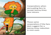 Corporations when persuading fans to accept teensy-tiney lore retcons Those same corporations if the fans dare suggest for a teensy-tiney reduction in mini costs