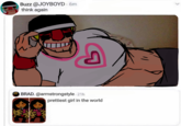 Buzz @JOYBOYD. 6m think again BRAD. @armstrongstyle. 21h prettiest girl in the world >