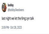 bobby @bobbylikesbeers last night we let the 6mg zyn talk 2:09 PM Oct 28, 2023