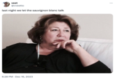 veet @vveetto last night we let the sauvignon blanc talk 6:28 PM Dec 16, 2023