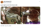 No Context E.T. @ET_nocontext Last night we let the Coors talk is Co 3:12 PM - Apr 15, 2024