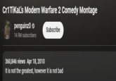 Cr1TiKal's Modern Warfare 2 Comedy Montage penguinz0 14.9M subscribers Subscribe 360,846 views Apr 18, 2010 It is not the greatest, however it is not bad