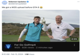 SIDEMEN Updates Sidemen Updates @sidemenupdated We got a W2S upload before GTA 6 For Go Golfmp4 WZ W2S 928 views • 2 minutes ago • 8:10 AM Feb 13, 2024 1.1M Views • 4:05 8 ...