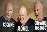 COCAINE CHewiNG ALCOHOL ToBacCo