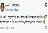 winnie' FIMCHELLA @rainyychae Follow X oh wait i forgot but...aren't they all in the same building ?? the tension in the hybe hallways today must be crazy 8:40 AM - Apr 22, 2024