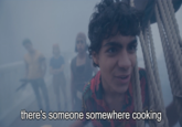 Somewhere, someone is cooking there's someone somewhere cooking