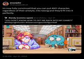 jeoyojake @JeoyojakeBruh im now fully convinced that you can put ANY character, regardless of their artstyle, into tawog and they'd fit into it perfectly. Randy (comms open) @randidesu · Apr 21 "YOU DON'T KNOW HOW TO GET ME BACK INTO MY GAME?!" #fridaynightfunkin #theamazingworldofgumball 2:38 PM Apr 21, 2024 ACTO NEW EPISODE CN CARTOON NETWORK