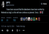 garry @garrynewman Follow I have been assured that the takedowns have been verified by Nintendo as legit, so this will now continue as planned. Sorry. + W REPLIES 98 RETWEETS FAVORITES 91 765 10:21 am - Apr 25, 2024 ⚫ Twitter Web App +7 65