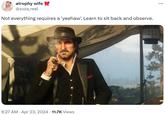 atrophy wife @zuza_real Not everything requires a 'yeehaw'. Learn to sit back and observe. • . 9:27 AM Apr 23, 2024 11.7K Views