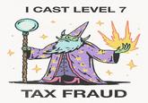 I CAST LEVEL 7 TAX FRAUD